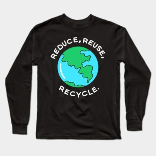 Reduce,Reuse,Recycle Long Sleeve T-Shirt